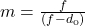 m=\frac{f}{\left(f-d_{\text{o}}\right)}\\