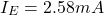 \[I_E = 2.58mA \]