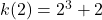 k(2)=2^3+2