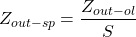 \[Z_{out-sp} = \frac{Z_{out-ol}}{S} \]