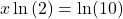 x\ln \left( 2 \right) = \ln (10)