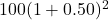 100{(1 + 0.50)^2}