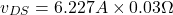 \[v_{DS} = 6.227A \times 0.03 \Omega \]