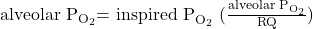 {\text{alveolar P}}_{{\text{O}}_{\text{2}}}{\text{= inspired P}}_{{\text{O}}_{\text{2}}}\text{− (}\frac{{\text{alveolar  P}}_{{\text{O}}_{\text{2}}}}{\text{RQ}}\text{)}
