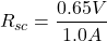 \[R_{sc} = \frac{0.65V}{1.0 A} \]