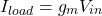 \[I_{load} = g_m V_{in} \]