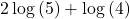 2\log \left( 5 \right) + \log \left( 4 \right)