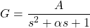 \[G = \frac{A}{s^2 + \alpha s + 1} \]