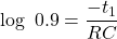 \[\log\ 0.9 = \frac{-t_1}{RC} \]