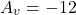 \[A_v = -12 \]