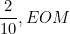 \[\frac{2}{10} , EOM \]