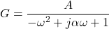 \[G = \frac{A}{-\omega^2 + j\alpha\omega+1} \]