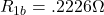 \[R_{1b} = .2226 \Omega \]