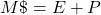 M\char36 =E+P