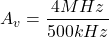 \[A_v = \frac{4 MHz}{500 kHz} \]
