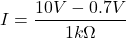 \[I=\frac{10V-0.7V}{1k\Omega}\]