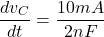 \[\frac{dv_C}{dt} = \frac{10mA}{2 nF} \]