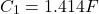 \[ C_1 = 1.414 F \]