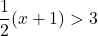 \dfrac{1}{2}(x+1)>3