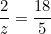 \[ \frac {2}{z} = \frac {18}{5} \]