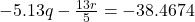- 5.13q - \frac{{13r}}{5} =  - 38.4674