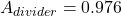 \[A_{divider} = 0.976 \]