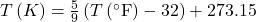 T\left(K\right)=\frac{5}{9}\left(T\left(^{\circ}\text{F}\right)-32\right)+273.15\\