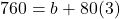 760=b+80(3)