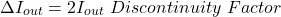 \[\Delta I_{out} = 2 I_{out} \ Discontinuity \ Factor \]