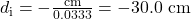 d_{\text{i}}=-\frac{\text{cm}}{0.0333}=-30.0\text{ cm}\\