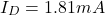 \[I_D = 1.81mA \]