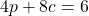 4p + 8c = 6