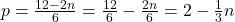 p=\frac{12-2n}{6}=\frac{12}{6}-\frac{2n}{6}=2-\frac{1}{3}n
