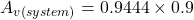 \[A_{v (system)} = 0.9444\times 0.9 \]