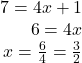\begin{array}{r} 7 = 4x + 1\\ 6 = 4x\\ x = \frac{6}{4} = \frac{3}{2} \end{array}