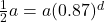 \frac{1}{2}a = a{(0.87)^d}