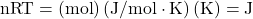 \text{nRT}=\left(\text{mol}\right)\left(\text{J/mol}\cdot \text{K}\right)\left(\text{K}\right)=\text{J}\\