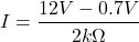 \[I =\frac{12V - 0.7V}{ 2k\Omega}\]