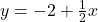 y = -2 + \frac{1}{2}x