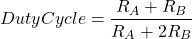\[Duty Cycle = \frac{R_A+R_B}{R_A+2 R_B} \]