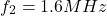 \[f_2 = 1.6 MHz \]
