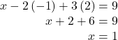 \begin{array}{r} x - 2\left( { - 1} \right) + 3\left( 2 \right) = 9\\ x + 2 + 6 = 9\\ x = 1 \end{array}