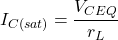 \[I_{C(sat )} = \frac{V_{CEQ}}{r_L} \]