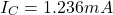 \[I_C = 1.236mA \]