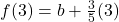 f(3) = b + \frac{3}{5}(3)