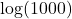 \log (1000)