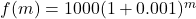 f(m) = 1000{(1 + 0.001)^m}
