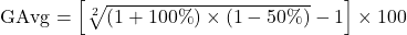 {\rm{GAvg}} = \left[ {\sqrt[2]{{\left( {1 + 100\% } \right) \times \left( {1 - 50\% } \right)}} - 1} \right] \times 100