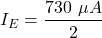 \[I_{E} = \frac{730\ \mu A}{2} \]