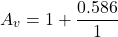 \[ A_v = 1+ \frac{0.586}{1} \]
